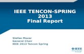 IEEE TENCON-SPRING 2013 Final Report Stefan Mozar General Chair IEEE 2013 Tencon Spring.