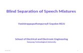 Blind Separation of Speech Mixtures Vaninirappuputhenpurayil Gopalan REJU School of Electrical and Electronic Engineering Nanyang Technological University.