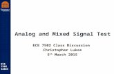 Robust Low Power VLSI ECE 7502 S2015 Analog and Mixed Signal Test ECE 7502 Class Discussion Christopher Lukas 5 th March 2015.