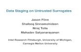 Data Staging on Untrusted Surrogates Jason Flinn Shafeeq Sinnamohideen Niraj Tolia Mahadev Satyanarayanan Intel Research Pittsburgh, University of Michigan,