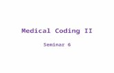 Medical Coding II Seminar 6. Unit 6 Overview Reading, Understanding ICD-9-CM Coding: Chapters 16, 19, 20 Graded Assignments –Seminar, Attend Seminar or.