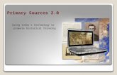 Primary Sources 2.0 Using today’s technology to promote historical thinking