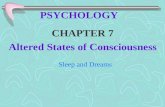 PSYCHOLOGY CHAPTER 7 Altered States of Consciousness Sleep and Dreams.