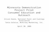 Minnesota Demonstration Project Pilot Consumer Education and Outreach Alison Keane, National Paint and Coatings Association Tania Galarza, McKinley Marketing,