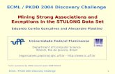 1ECML / PKDD 2004 Discovery Challenge Mining Strong Associations and Exceptions in the STULONG Data Set Eduardo Corrêa Gonçalves and Alexandre Plastino.