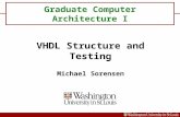 Graduate Computer Architecture I VHDL Structure and Testing Michael Sorensen.