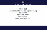 D u k e S y s t e m s CPS 210 Introduction to Operating Systems Spring 2013 Jeff Chase Duke University.