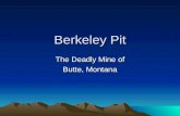 Berkeley Pit The Deadly Mine of Butte, Montana. The Pit The Town County Seat of Silver Bow County, Montana One of the largest and most notorious copper.