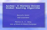 Archer: A History-Driven Global Routing Algorithm Mustafa Ozdal Intel Corporation Martin D. F. Wong Univ. of Illinois at Urbana-Champaign Mustafa Ozdal.