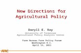 APCA New Directions for Agricultural Policy Daryll E. Ray University of Tennessee Agricultural Policy Analysis Center Farm Bureau Farm Policy Forum Washington.