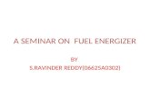 A SEMINAR ON FUEL ENERGIZER BY S.RAVINDER REDDY(06625A0302)