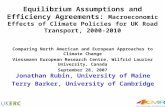 Equilibrium Assumptions and Efficiency Agreements: Macroeconomic Effects of Climate Policies for UK Road Transport, 2000-2010 Jonathan Rubin, University.