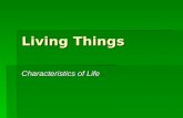 Living Things Characteristics of Life. What do you already know about living things?  What does it mean to be “living”?  What must living things have/be.