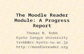 The Moodle Reader Module: A Progress Report Thomas N. Robb Kyoto Sangyo University trobb@cc.kyoto-su.ac.jp .