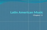 Chapter 11. Latin America/Latin Music Here, “Latin Music” = Latin American Music Latin America = “large and culturally diverse region of the world encompassing.