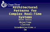 Architectural Patterns for Complex Real-Time Systems Bran Selic ObjecTime Limited bran@objectime.com Bran Selic ObjecTime Limited bran@objectime.com.