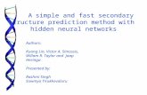 A simple and fast secondary structure prediction method with hidden neural networks Authors: Kuang Lin, Victor A. Simossis, Willam R. Taylor and Jaap Heringa.