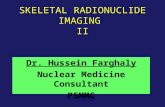 SKELETAL RADIONUCLIDE IMAGING II Dr. Hussein Farghaly Nuclear Medicine Consultant PSMMC.