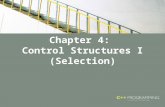 Chapter 4: Control Structures I (Selection). Objectives In this chapter, you will: – Learn about control structures – Examine relational operators – Discover