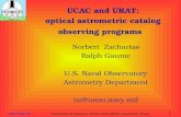 Zacharias & Gaume: UCAC and URAT; Journees, Paris 2010 Sep 21 1 UCAC and URAT: optical astrometric catalog observing programs Norbert Zacharias Ralph Gaume.