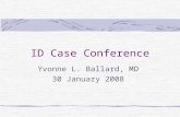 ID Case Conference Yvonne L. Ballard, MD 30 January 2008.