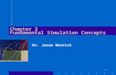 1 Chapter 2 Fundamental Simulation Concepts Dr. Jason Merrick.
