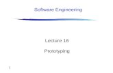 1 Lecture 16 Prototyping Software Engineering. 2 Outline Definitions Uses of prototyping in the design process Prototyping approaches Prototyping “technologies”