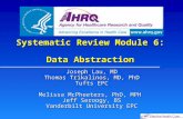 Systematic Review Module 6: Data Abstraction Joseph Lau, MD Thomas Trikalinos, MD, PhD Tufts EPC Melissa McPheeters, PhD, MPH Jeff Seroogy, BS Vanderbilt.