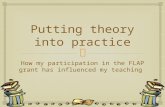Putting theory into practice How my participation in the FLAP grant has influenced my teaching.