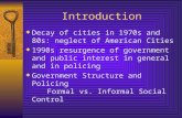 Introduction  Decay of cities in 1970s and 80s: neglect of American Cities  1990s resurgence of government and public interest in general and in policing.