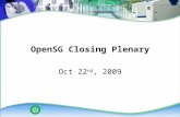 OpenSG Closing Plenary Oct 22 nd, 2009. Agenda SG Conformity SG Communications SG Systems SG Security Feedback Next Meeting.