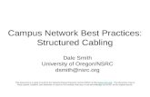 Campus Network Best Practices: Structured Cabling Dale Smith University of Oregon/NSRC dsmith@nsrc.org This document is a result of work by the Network.