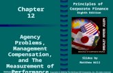 Chapter 12 Principles of Corporate Finance Eighth Edition Agency Problems, Management Compensation, and The Measurement of Performance Slides by Matthew.