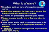 What is a Wave? Sound and Light are forms of energy that travel in waves A wave is a repeating disturbance or movement that transfers energy through matter.