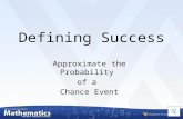 Defining Success Approximate the Probability of a Chance Event.