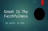 Great Is Thy Faithfulness THE GOSPEL IN SONG. The Faithfulness Of God  How do we know what is faithful?  By what standard do we judge faithfulness?