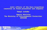 Joint efforts of the Euro-Carpathian countries on flood prevention and response Vasyl Lutsko Deputy Minister The Ministry of Environmental Protection UKRAINE.