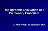 Radiographic Evaluation of a Pulmonary Embolism Dr Mohamed El Safwany, MD.