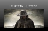 PURITAN JUSTICE. TYPES OF PUNISHMENT Puritan punishments were designed to be humiliating above all other emotional or physical pain. This form of punishment.
