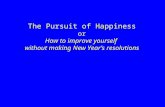The Pursuit of Happiness or How to improve yourself without making New Year’s resolutions.