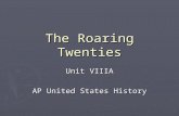 The Roaring Twenties Unit VIIIA AP United States History.
