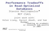 Performance Tradeoffs in Read-Optimized Databases Stavros Harizopoulos * MIT CSAIL joint work with: Velen Liang, Daniel Abadi, and Sam Madden massachusetts.