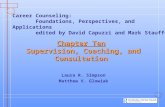 Chapter Ten Supervision, Coaching, and Consultation Laura R. Simpson Matthew V. Glowiak Career Counseling: Foundations, Perspectives, and Applications.