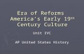 Era of Reforms America’s Early 19 th Century Culture Unit IVC AP United States History.
