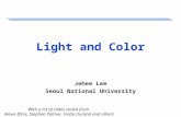 Light and Color Jehee Lee Seoul National University With a lot of slides stolen from Alexei Efros, Stephen Palmer, Fredo Durand and others.
