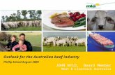 Outlook for the Australian beef industry Phillip Island August 2009 JOHN WYLD, Board Member Meat & Livestock Australia.