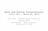 Oral and Online Presentations (Class 10.1 – March 26, 2013) CSE 3316 – Professional Practices Spring 2013 Instructor – Bill Carroll, Professor of CSE.