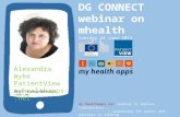 DG CONNECT webinar on mhealth Tuesday 24 June 2014 Alexandra Wyke PatientView myhealthapps.net my healthapps.net seeking to improve transparency … … supporting.