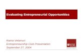 Evaluating Entrepreneurial Opportunities Rama Velamuri Entrepreneurship Club Presentation September 27, 2004.