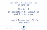 Covenant College October 13, 20151 Laura Broussard, Ph.D. Professor COS 131: Computing for Engineers Chapter 1 Introduction to Computers and Programming.
